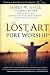 The Lost Art of Pure Worship by