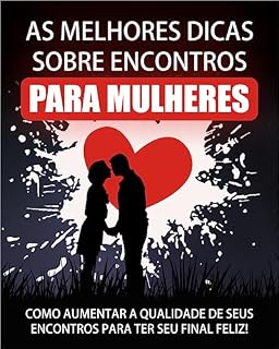 Livro As Melhores Dicas Sobre Encontros para Mulheres