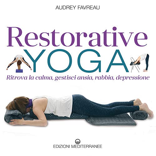 Restorative yoga. Ritrova la calma, gestisci ansia, rabbia, depressione 