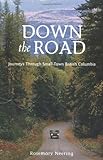 Front cover for the book Down the Road: Journeys Through Small Town British Columbia by Rosemary Neering