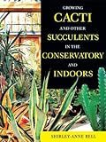 Growing Cacti And Other Succulents In The Conservatory And Indoors by 