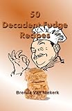 50 Decadent Fudge Recipes by Brenda Van Niekerk
