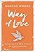 Way of Love: Recovering the Heart of Christianity primary