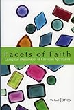 Facets of Faith: Living the Dimentions of Christian Spirituality by 