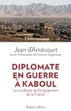 Image de Diplomate en guerre à Kaboul : Les coulisses de l’engagement de la France