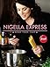 Nigella Express: 130 Recipes for Good Food, Fast - Book by Nigella Lawson