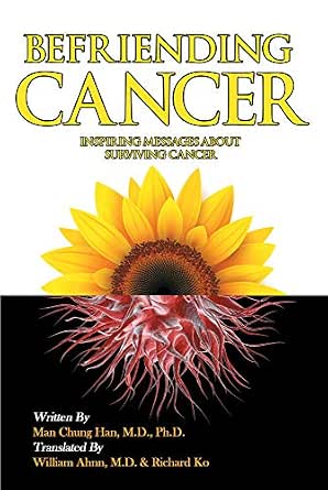 befriending cancer kindle edition by man chung han m d ph d william ahnn m d richard ko health fitness dieting kindle ebooks amazon com amazon com