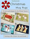 The Patchsmith's Christmas Mug Rugs: 10 Mini Quilt Designs for the Winter Season by 