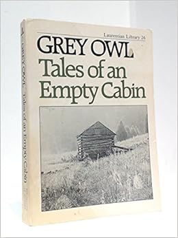 Tales Of An Empty Cabin Grey Owl 9780770512996 Amazon Com Books