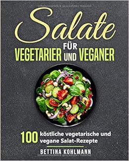 Salate Für Vegetarier Und Veganer 100 Köstliche - 
