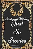 Just So Stories: By Rudyard Kipling - Illustrated