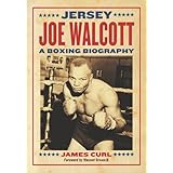 Jersey Joe Walcott: A Boxing Biography