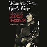 While My Guitar Gently Weeps: The Music of George Harrison by 