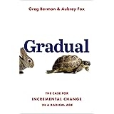 Gradual: The Case for Incremental Change in a Radical Age