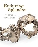 Enduring Splendor: Jewelry of India's Thar Desert by 