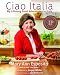Ciao Italia: My Lifelong Food Adventures in Italy by 