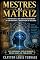 Livro Mestres da matriz (A arquitetura da realidade: o guia do mestre construtor para manifestação, magia e execução física Livro 1)