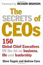 The Secrets of CEOs: 150 Global Chief Executives Lift the Lid on Business, Life and Leadership