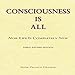 Consciousness Is All: Now Life Is Completely New by