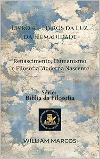 Livro Livro 4 – Livros da Luz da Humanidade: Renascimento, Humanismo e Filosofia Moderna Nascente (Compêndio de Filosofia e Teologia)