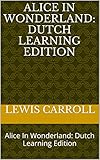 Alice In Wonderland: Alice In Wonderland: Dutch Learning Edition