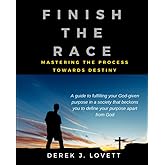 FINISH THE RACE: Mastering the Process Towards Destiny