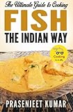 The Ultimate Guide to Cooking Fish the Indian Way (How To Cook Everything In A Jiffy) (Volume 8)