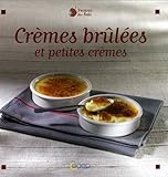 CrÃªmes brÃ»lÃ©es et petites crÃ¨mes (French Edition) by 