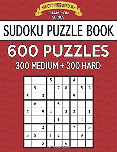 Sudoku Puzzle Book 600 Puzzles 300 Medium And 300 Hard Improve Your Game With This Two Level Book Sudoku Puzzle Books Champion Series Books Sudoku Puzzle 9781546851448 Amazon Com Books