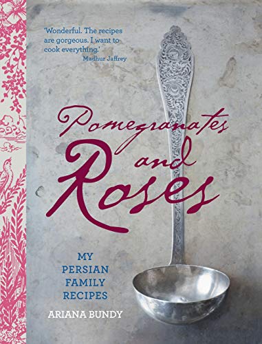 Pomegranates and Roses: My Persian Family Recipes