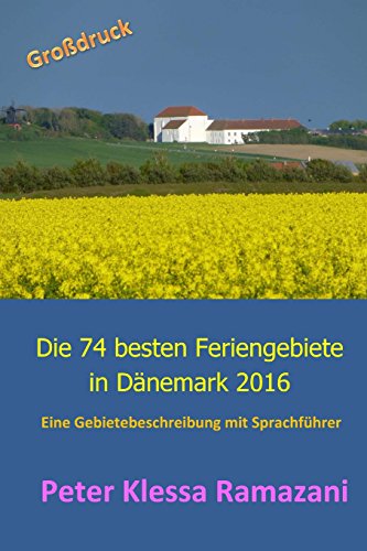Die 74 besten Feriengebiete in Daenemark 2016 - Grossdruck: Eine Gebietebeschreibung mit Sprachführ Die 74 besten Feriengebiete in Daenemark 2016 - Grossdruck: Eine Gebietebeschreibung mit Sprachführ