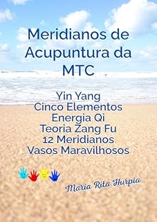 Livro Meridianos de Acupuntura da MTC: MTC: meridianos, pontos de acupuntura e funções (Medicina Tradicional Chinesa no Dia a Dia)