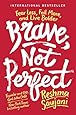 Brave, Not Perfect: Fear Less, Fail More, and Live Bolder