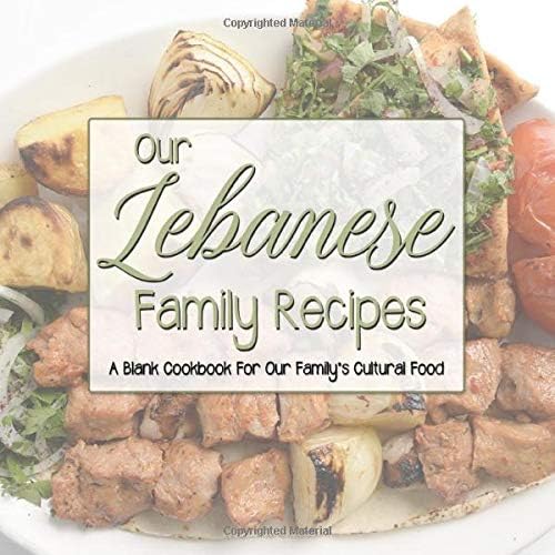 Our Lebanese Family Recipes: A Blank Cookbook For Our Family’s Cultural Food