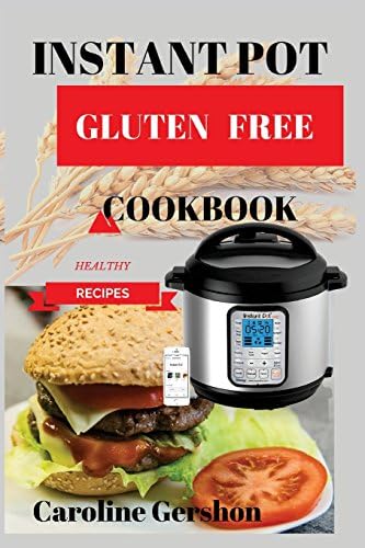 Instant Pot Gluten Free:: Easy, Healthy, Instant Pot Cookbook 2018 Best Seller Product Details Instant Pot Cookbook Recipes for Your Electric Pressure Cooker Paperback – 3 Jan 2018