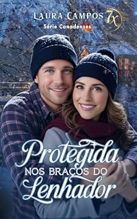 Livro Protegida nos Braços do Lenhador (Série Canadenses Livro 1)
