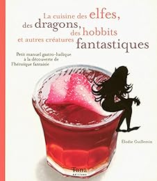 La  cuisine des elfes, des dragons, des hobbits et autres créatures fantastiques