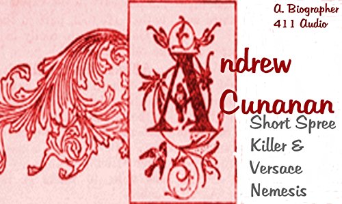 Andrew Cunanan: Short Spree Killer and Versace Nemesis (Killer bios Book 1)