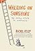 Walking on Sunshine: 52 Small Steps to Happiness by Rachel Kelly