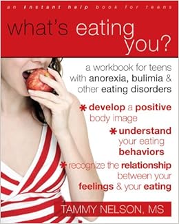 What's Eating You?: A Workbook for Teens with Anorexia, Bulimia, and other Eating Disorders What's Eating You?: A Workbook for Teens with Anorexia, Bulimia, and other Eating Disorders