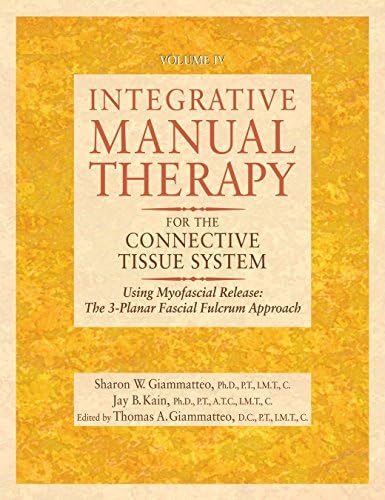 Integrative Manual for the Connective Tissue System: v. 4: The Three-Planar Fascial Fulcrum Approach (Integrative Manual Therapy Series): Using ... ... The 3-Planar Fascial Fulcrum Approach