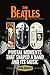 The Beatles: 100 Pivotal Moments That Shaped A Band and Its Music