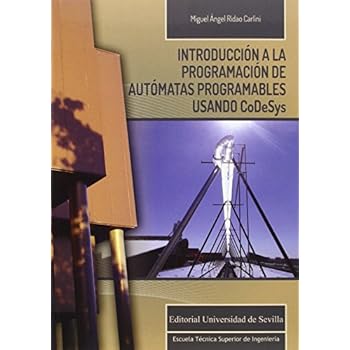 Introducción a la programación de autómatas programables usando CoDeSys (Incluye (Monografías de la Escuela Técnica Superior de Ingeniería) Introducción a la programación de autómatas programables usando CoDeSys (Incluye (Monografías de la Escuela Técnica Superior de Ingeniería)