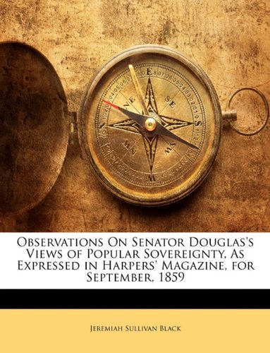 Observations On Senator Douglas's Views of Popular Sovereignty, As Expressed in Harpers' Magazine, for September, 1859
