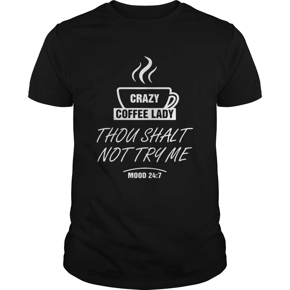 Crazy Coffee Lady Thou Shalt Not Try Me Mood 24 7 T Shirt