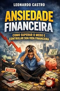 Livro Ansiedade financeira : Como superar o medo e controlar sua vida financeira