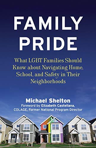 [E.B.O.O.K] Family Pride: What LGBT Families Should Know about Navigating Home, School, and Safety in Their Neig<br />Z.I.P