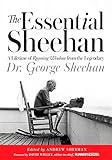 The Essential Sheehan: A Lifetime of Running Wisdom from the Legendary Dr. George Sheehan by George Sheehan, Andrew Sheehan