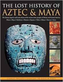 The Lost History Of Aztec Amp Maya The History Legend