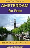 Amsterdam for Free 2016 Travel Guide: 20 Best Free Things To Do in Amsterdam, Holland, Netherlands (More Than Tourism Free City Series)